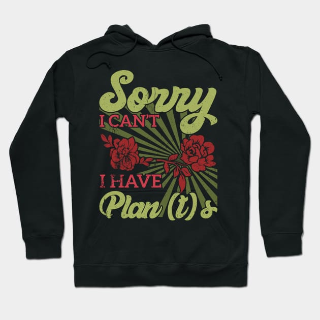 sorry i can't i have plants Gardener's Priorities Plants Rule Plans Wait Hoodie by greatnessprint